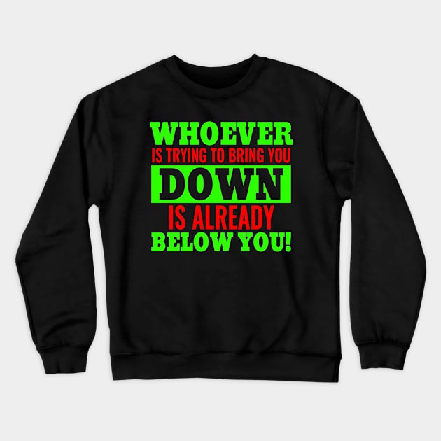 Whoever Is Trying To Bring YOu Down Is Already Below You Crewneck Sweatshirt by Lin Watchorn 